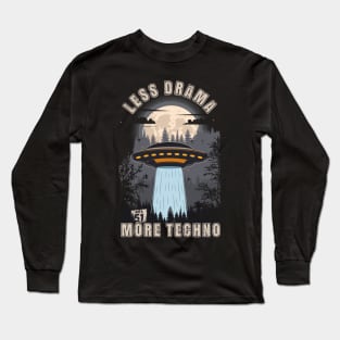 Funny UFO quote Less drama more techno Long Sleeve T-Shirt